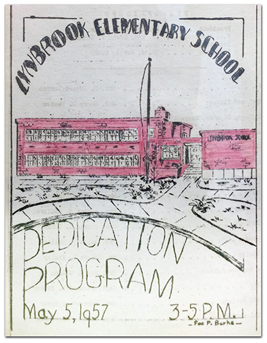 Photograph of the cover of the dedication program handed out on May 5, 1957. In the center is an illustration of the front exterior of the school building. With the exception of the school, which has been hand-colored in red, the majority of the cover is black ink lines on a white background. The words Lynbrook Elementary School have been lettered by hand in an arc at the top of the program. Beneath the school, the words Dedication Program have been written in an arc as well. The program gives the date and time of the dedication on the cover, as well as the name of the artist, Fae P. Burke. 